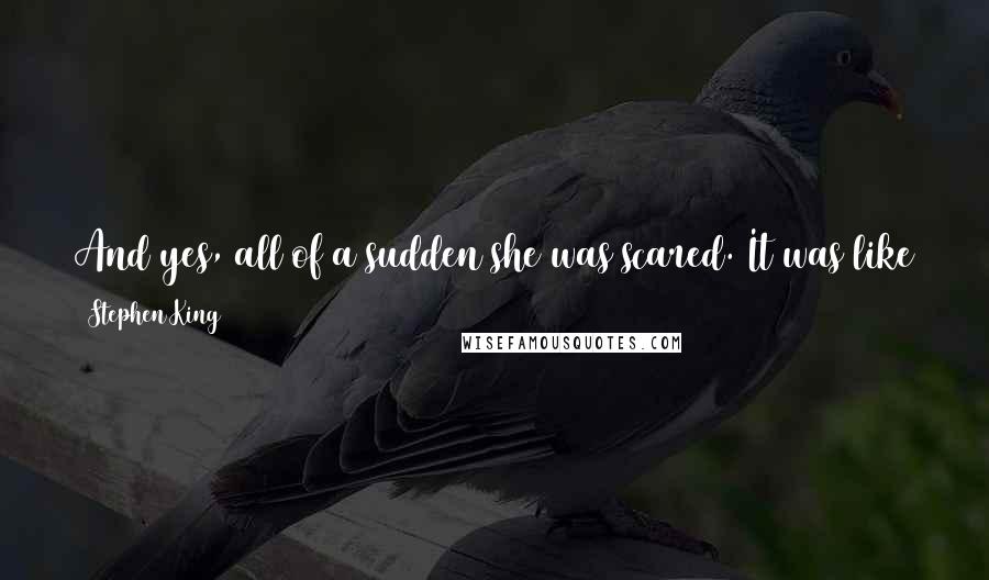 Stephen King Quotes: And yes, all of a sudden she was scared. It was like a yellow thread weaving in and out of the bright red overblanket of her rage.