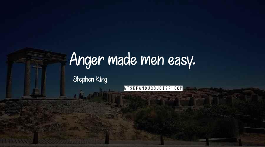 Stephen King Quotes: Anger made men easy.