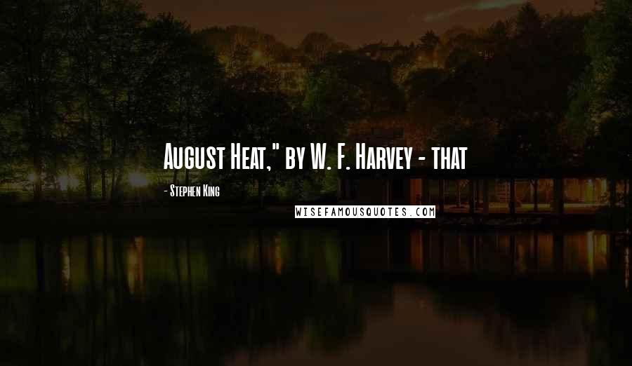 Stephen King Quotes: August Heat," by W. F. Harvey - that
