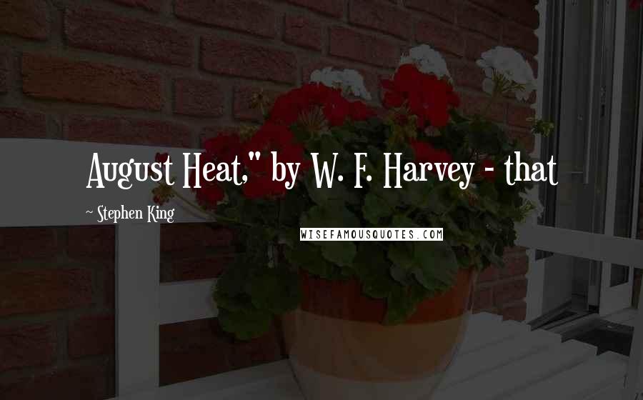 Stephen King Quotes: August Heat," by W. F. Harvey - that
