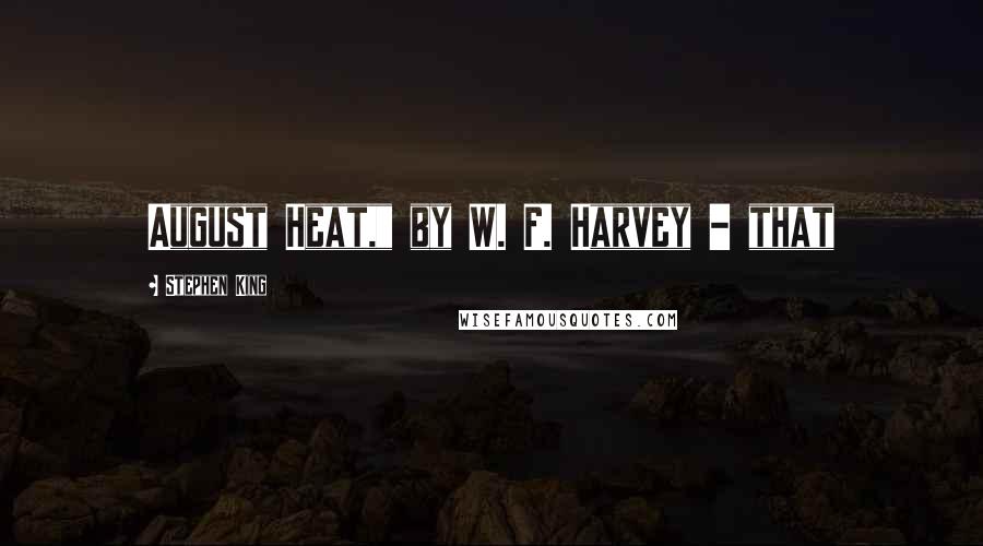 Stephen King Quotes: August Heat," by W. F. Harvey - that