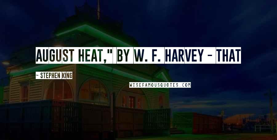 Stephen King Quotes: August Heat," by W. F. Harvey - that
