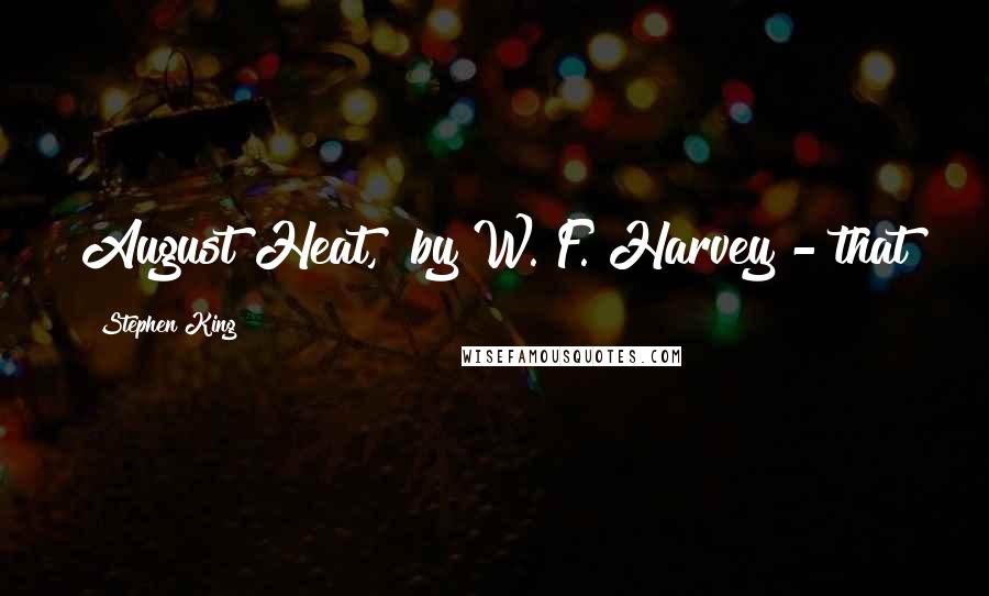 Stephen King Quotes: August Heat," by W. F. Harvey - that