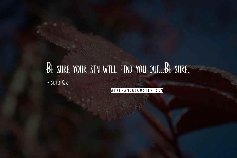 Stephen King Quotes: Be sure your sin will find you out...Be sure.