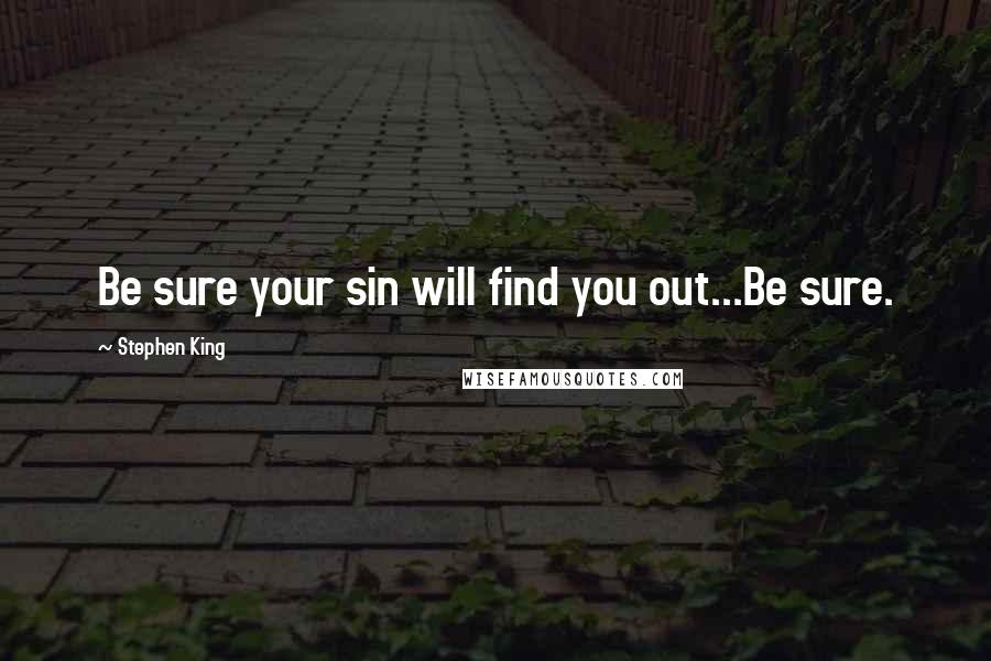 Stephen King Quotes: Be sure your sin will find you out...Be sure.