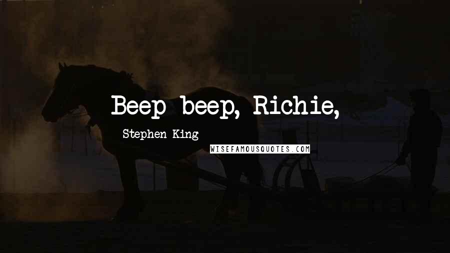 Stephen King Quotes: Beep-beep, Richie,