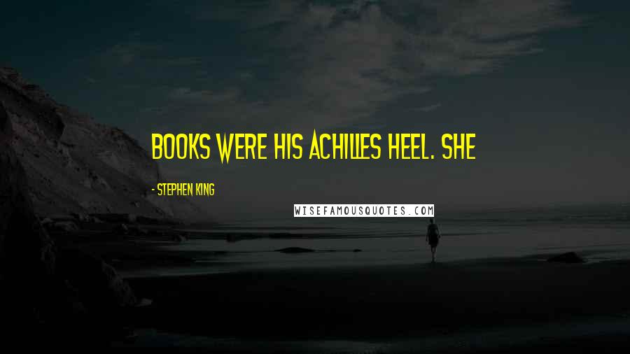 Stephen King Quotes: Books were his Achilles heel. She