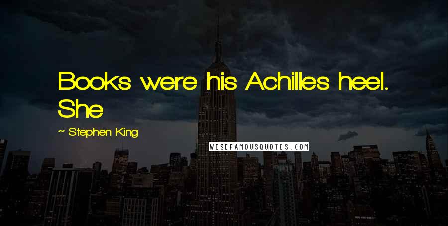 Stephen King Quotes: Books were his Achilles heel. She