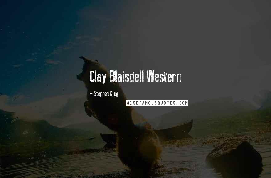 Stephen King Quotes: Clay Blaisdell Western