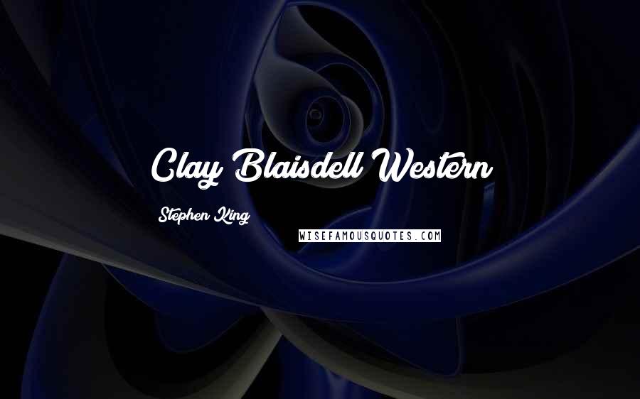 Stephen King Quotes: Clay Blaisdell Western