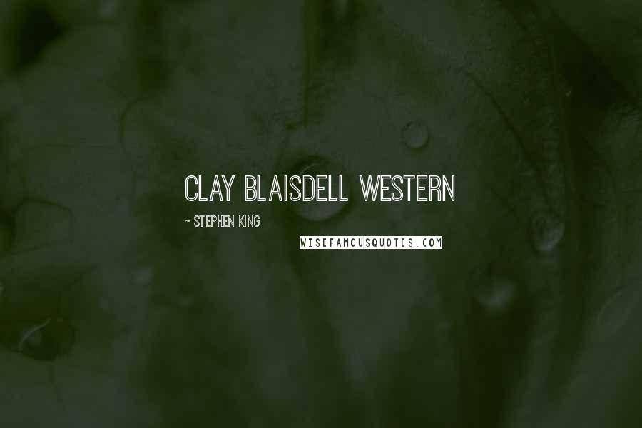 Stephen King Quotes: Clay Blaisdell Western