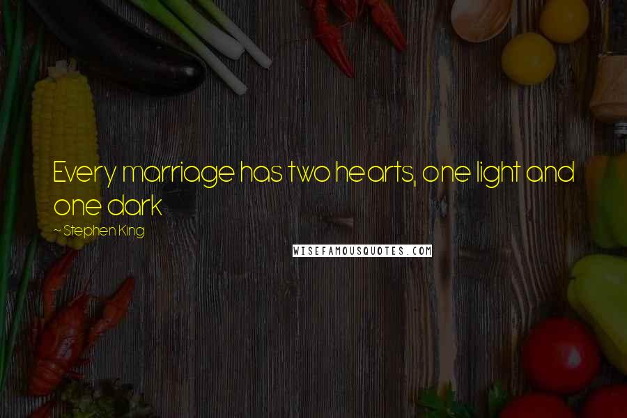 Stephen King Quotes: Every marriage has two hearts, one light and one dark
