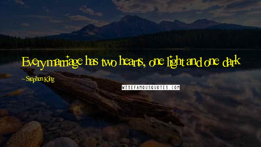 Stephen King Quotes: Every marriage has two hearts, one light and one dark