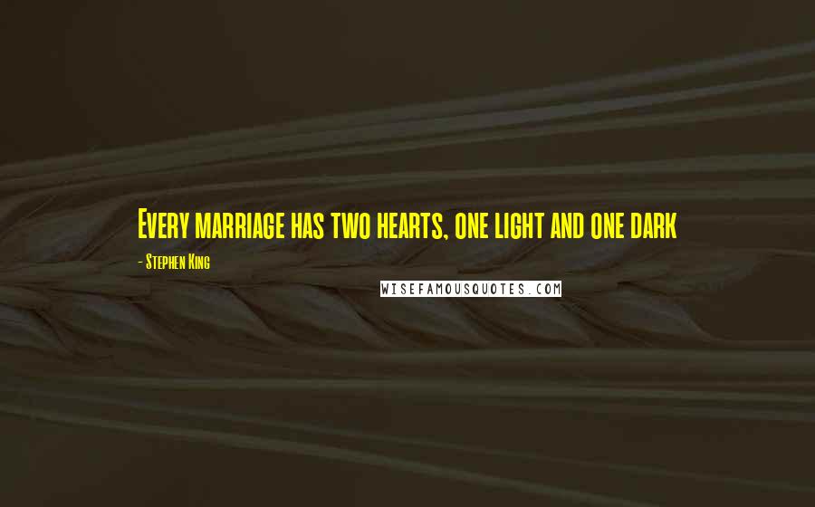 Stephen King Quotes: Every marriage has two hearts, one light and one dark