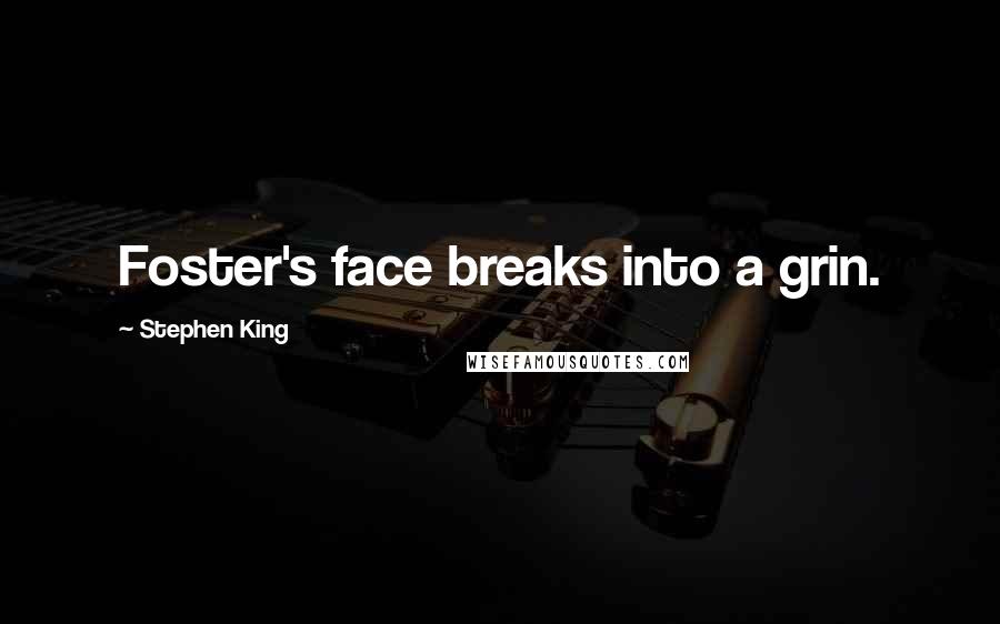 Stephen King Quotes: Foster's face breaks into a grin.