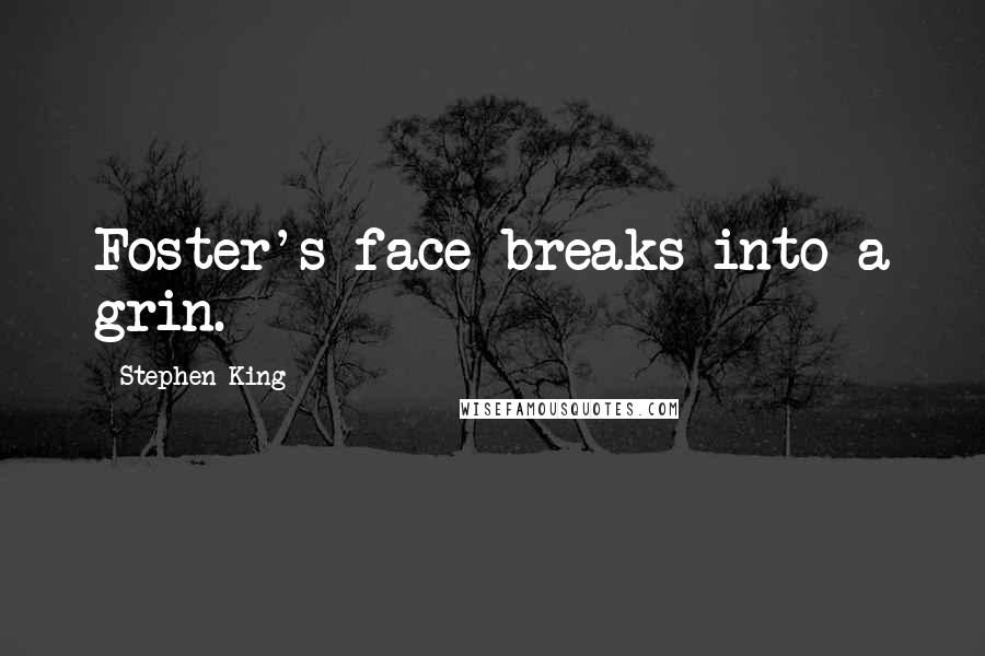 Stephen King Quotes: Foster's face breaks into a grin.