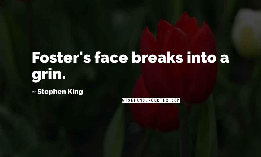 Stephen King Quotes: Foster's face breaks into a grin.