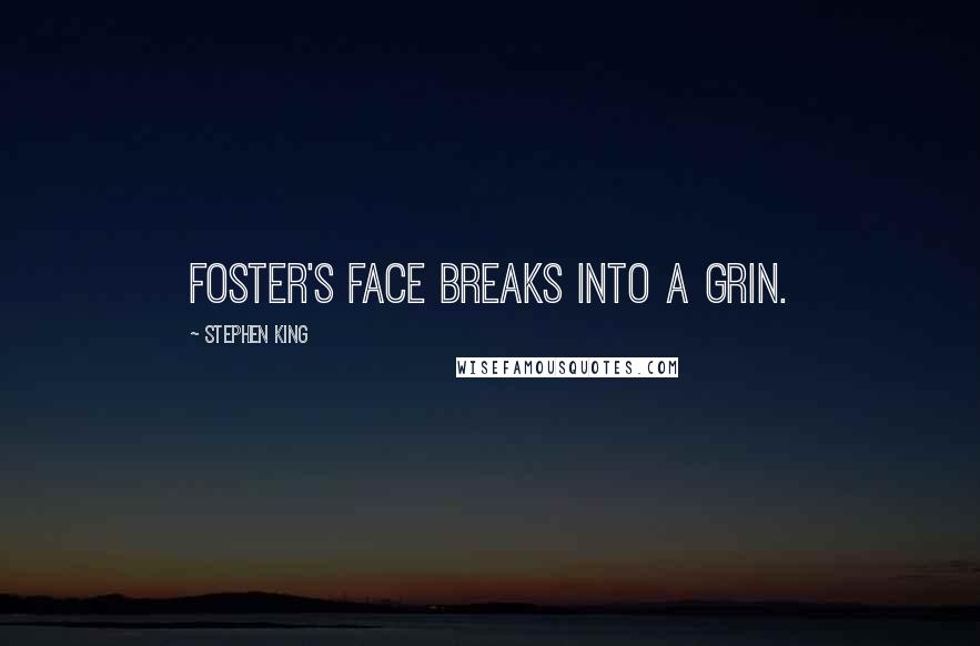 Stephen King Quotes: Foster's face breaks into a grin.