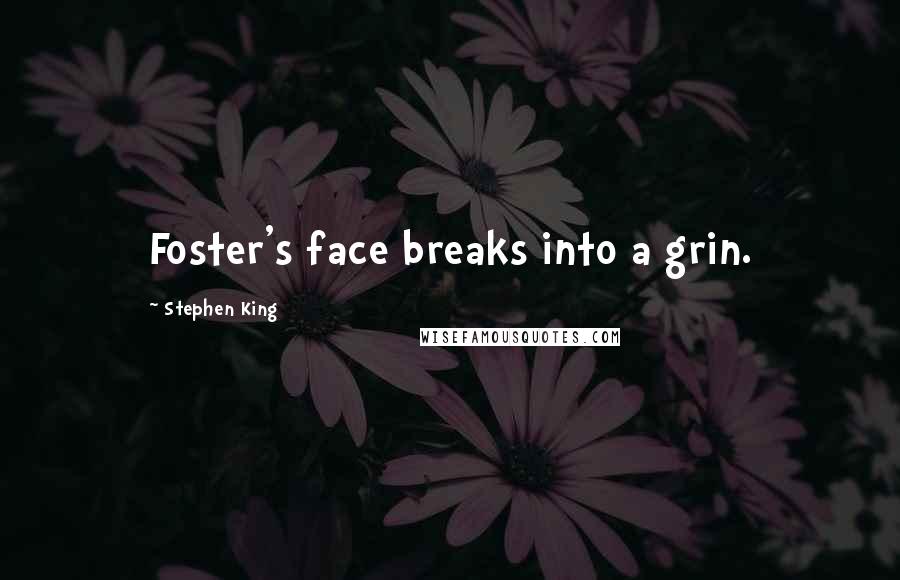 Stephen King Quotes: Foster's face breaks into a grin.