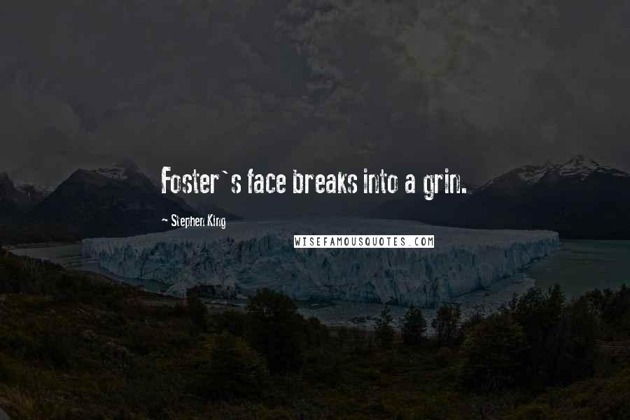 Stephen King Quotes: Foster's face breaks into a grin.