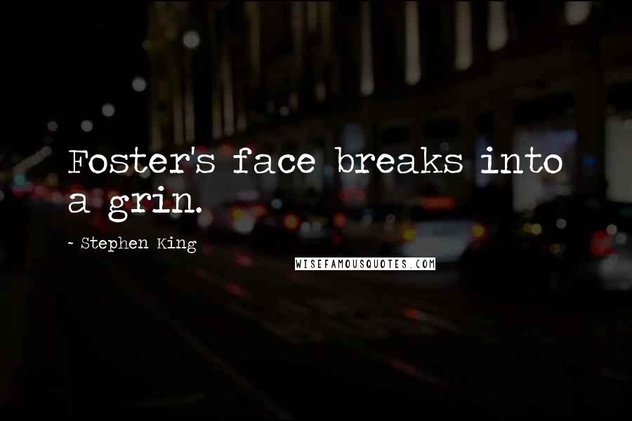 Stephen King Quotes: Foster's face breaks into a grin.