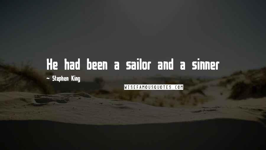 Stephen King Quotes: He had been a sailor and a sinner