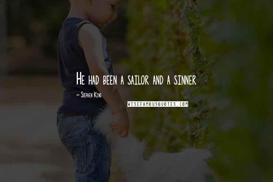 Stephen King Quotes: He had been a sailor and a sinner