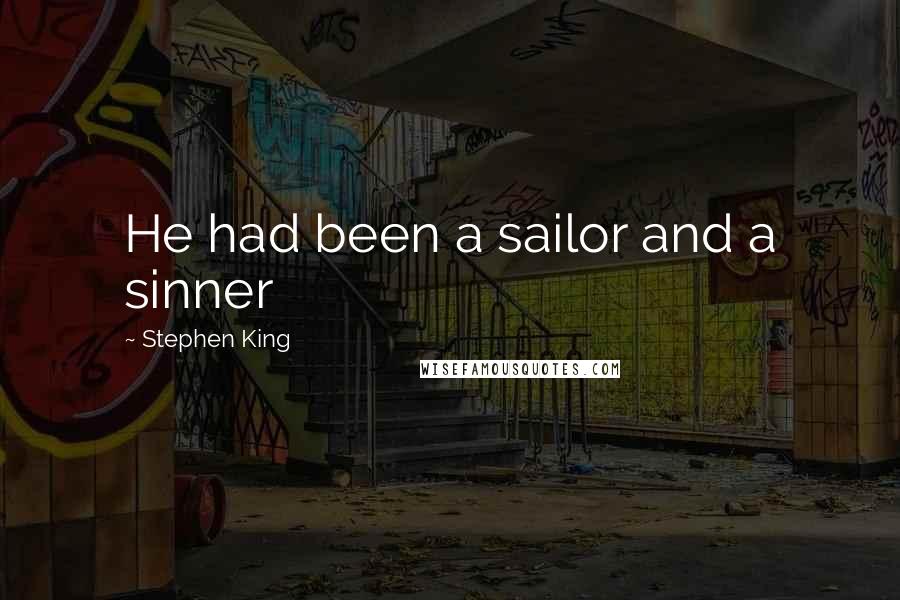 Stephen King Quotes: He had been a sailor and a sinner