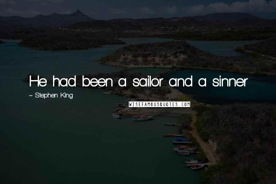 Stephen King Quotes: He had been a sailor and a sinner