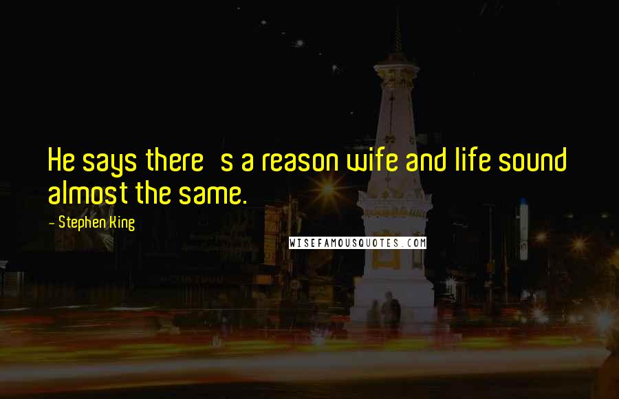 Stephen King Quotes: He says there's a reason wife and life sound almost the same.