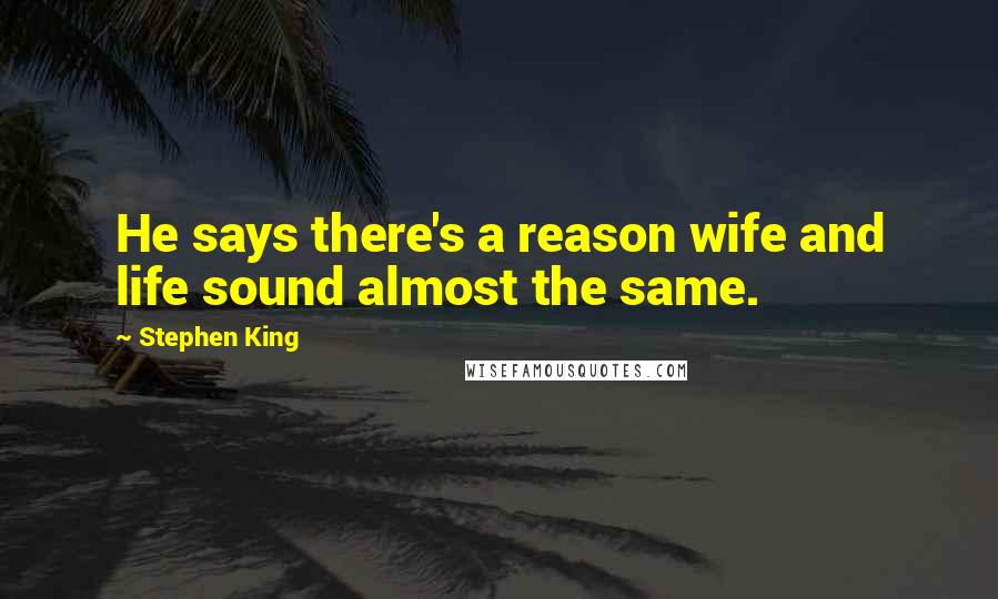 Stephen King Quotes: He says there's a reason wife and life sound almost the same.