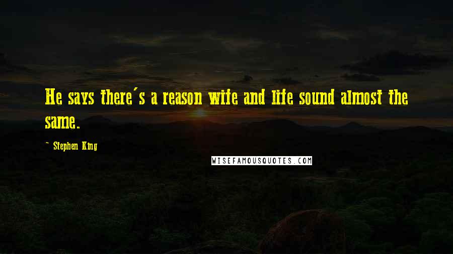 Stephen King Quotes: He says there's a reason wife and life sound almost the same.