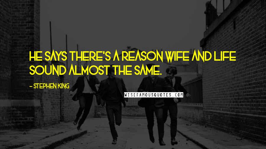 Stephen King Quotes: He says there's a reason wife and life sound almost the same.