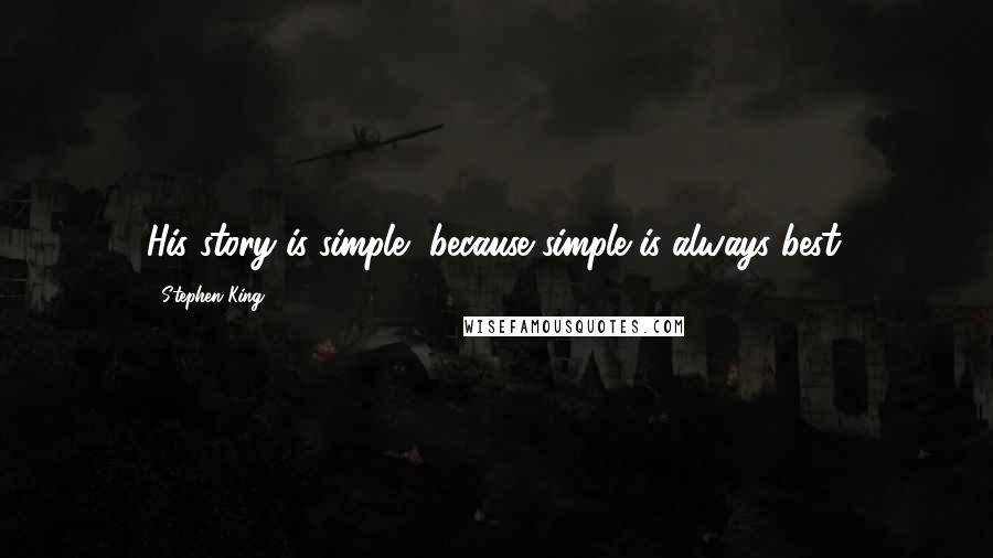 Stephen King Quotes: His story is simple, because simple is always best.