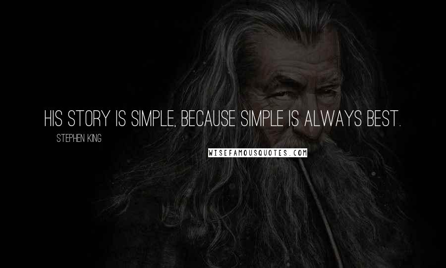 Stephen King Quotes: His story is simple, because simple is always best.