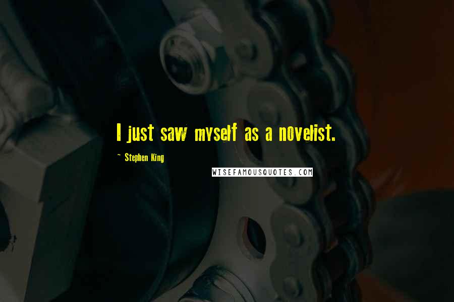 Stephen King Quotes: I just saw myself as a novelist.