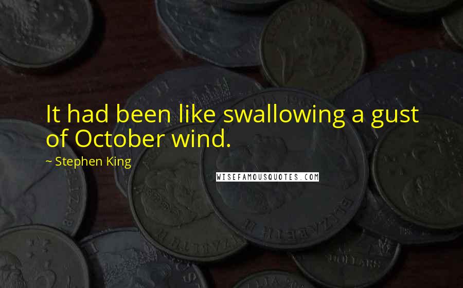 Stephen King Quotes: It had been like swallowing a gust of October wind.