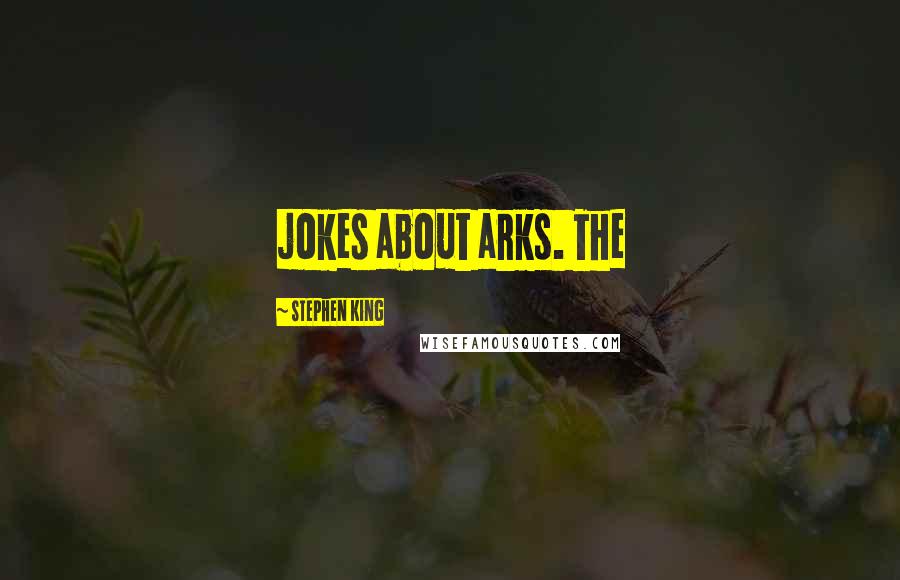 Stephen King Quotes: jokes about arks. The