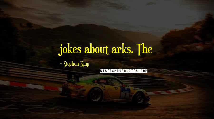 Stephen King Quotes: jokes about arks. The