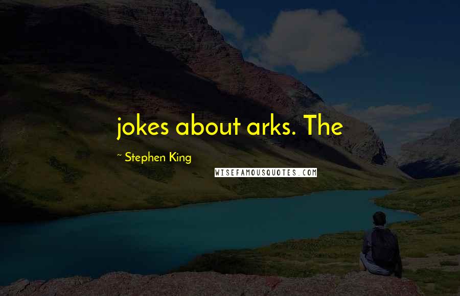 Stephen King Quotes: jokes about arks. The