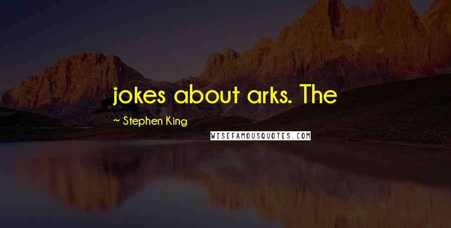 Stephen King Quotes: jokes about arks. The