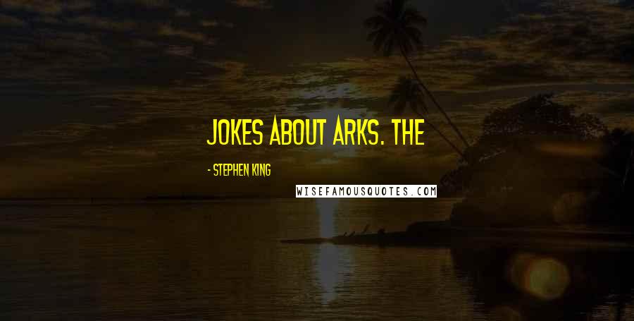 Stephen King Quotes: jokes about arks. The