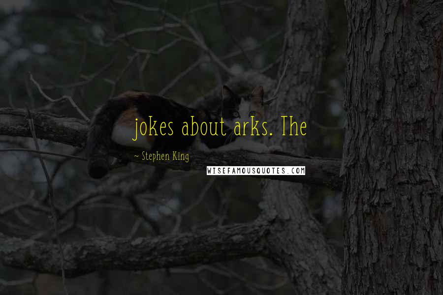 Stephen King Quotes: jokes about arks. The