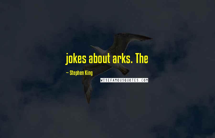 Stephen King Quotes: jokes about arks. The