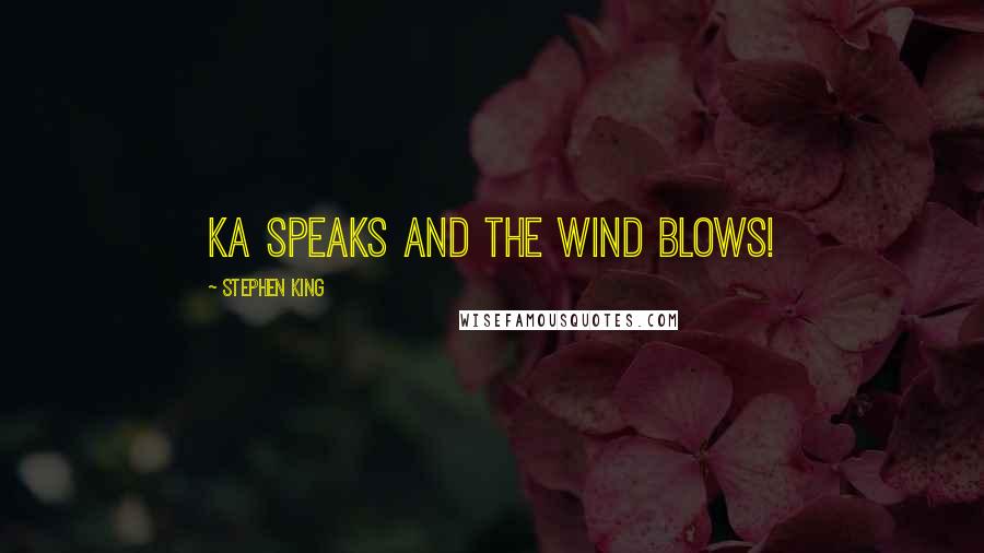 Stephen King Quotes: Ka speaks and the wind blows!