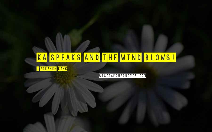 Stephen King Quotes: Ka speaks and the wind blows!