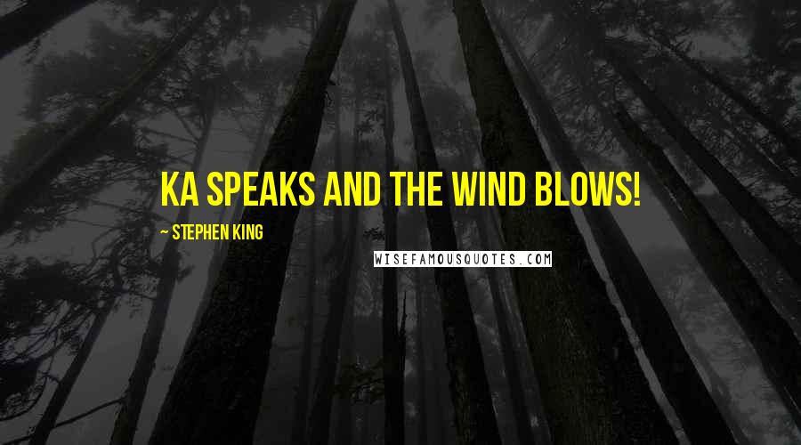 Stephen King Quotes: Ka speaks and the wind blows!