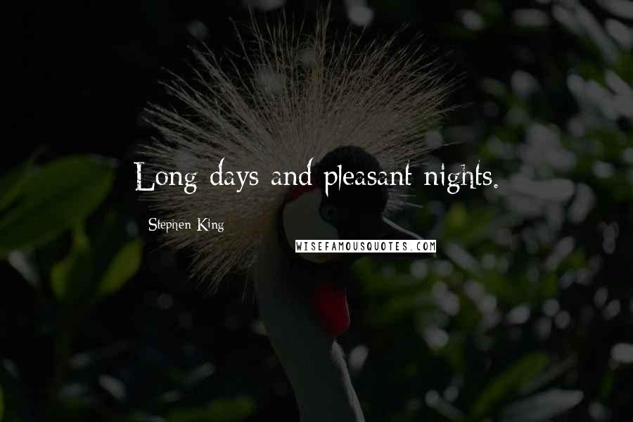 Stephen King Quotes: Long days and pleasant nights.