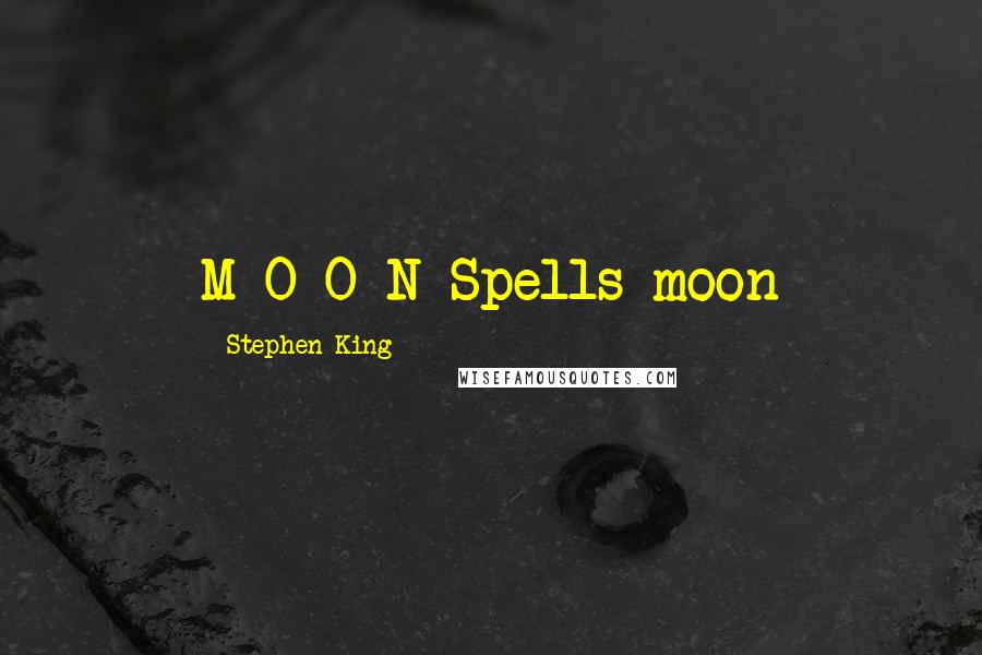 Stephen King Quotes: M-O-O-N Spells moon