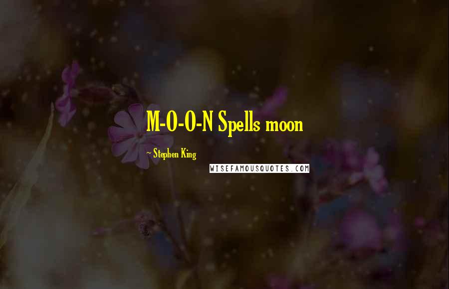 Stephen King Quotes: M-O-O-N Spells moon